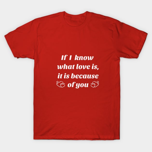 If I know what love is, it is because of you T-Shirt by Laddawanshop